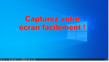 Capturer son écran sous Windows, rien de plus simple !