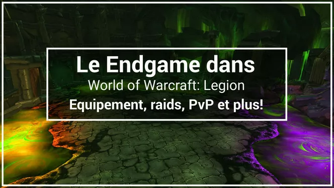 Le-Endgame-dans-WoW-Legion-Equipement-raids-PvP-et-plus!.