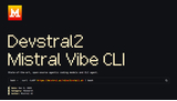 Devstral 2 et Vibe CLI : Mistral AI passe à la vitesse supérieure dans l'IA pour le code